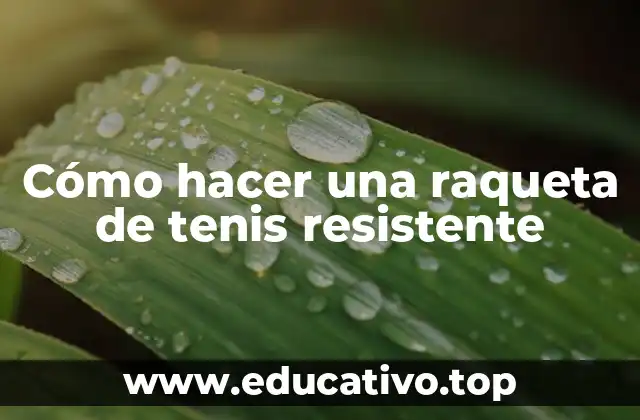 Cómo hacer una raqueta de tenis resistente