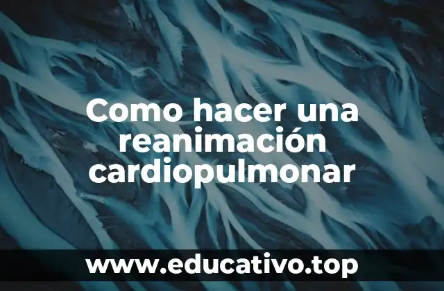 Como hacer una reanimación cardiopulmonar