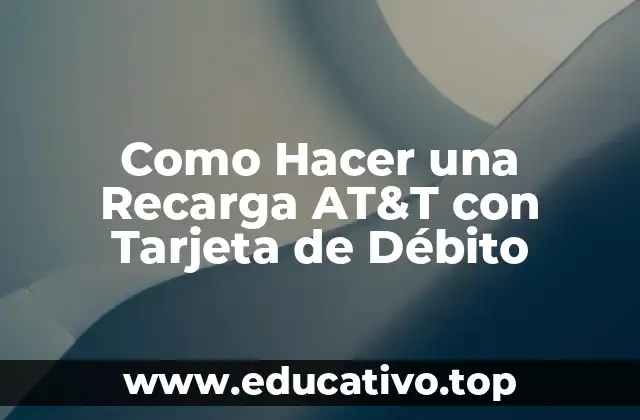 Como Hacer una Recarga AT&T con Tarjeta de Débito