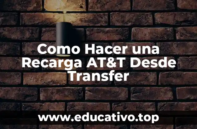 Como Hacer una Recarga AT&T Desde Transfer