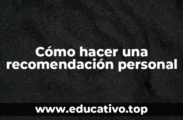 Cómo hacer una recomendación personal
