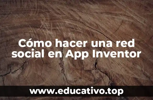 Cómo hacer una red social en App Inventor