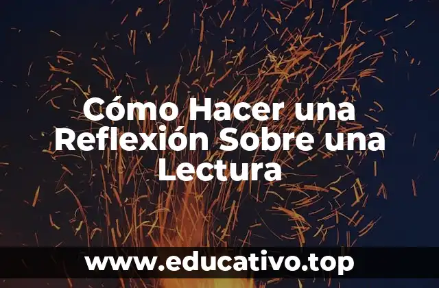 Cómo Hacer una Reflexión Sobre una Lectura