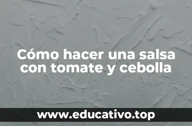 Cómo hacer una salsa con tomate y cebolla