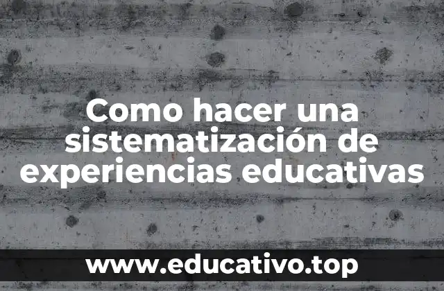 Como hacer una sistematización de experiencias educativas