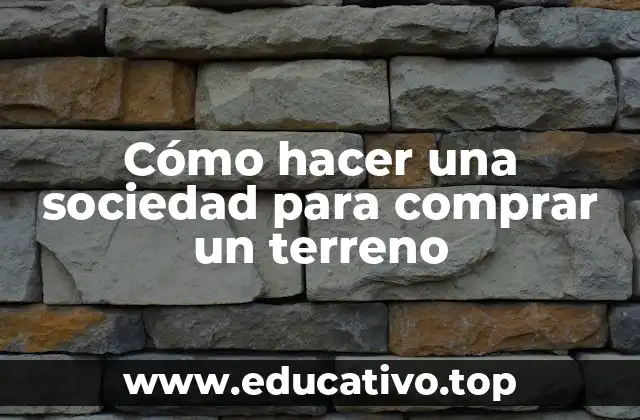 Cómo hacer una sociedad para comprar un terreno