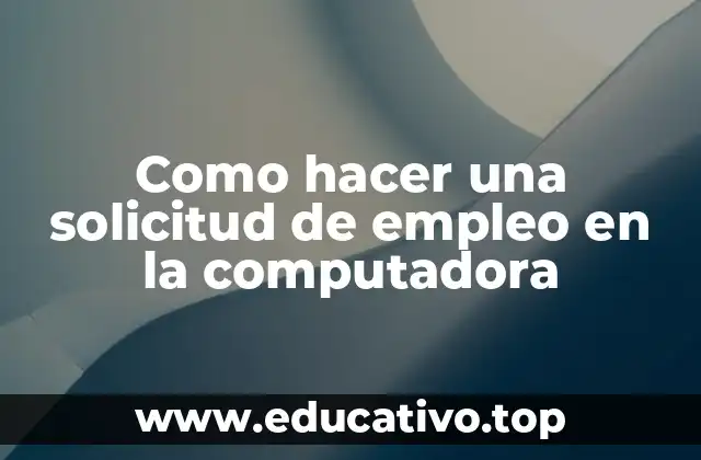 Como hacer una solicitud de empleo en la computadora
