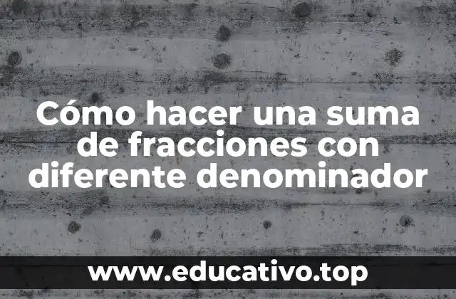 Cómo hacer una suma de fracciones con diferente denominador