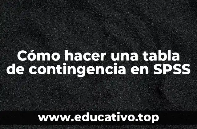 Cómo hacer una tabla de contingencia en SPSS