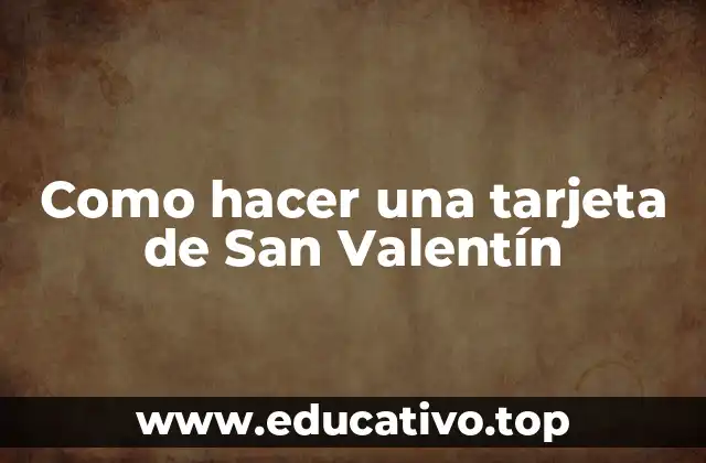 Como hacer una tarjeta de San Valentín