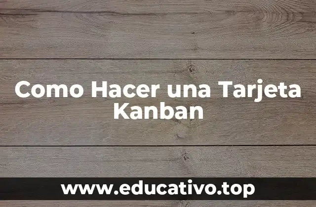 Como Hacer una Tarjeta Kanban