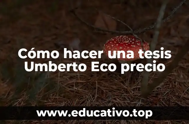 Cómo hacer una tesis Umberto Eco precio