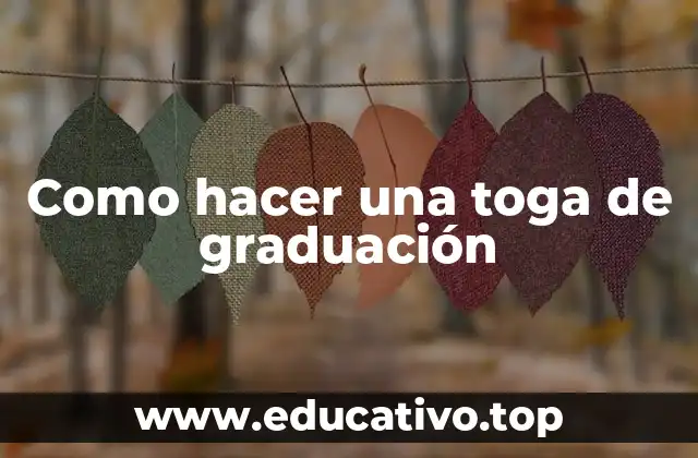 Como hacer una toga de graduación