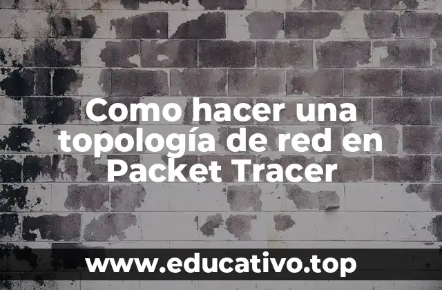 Como hacer una topología de red en Packet Tracer