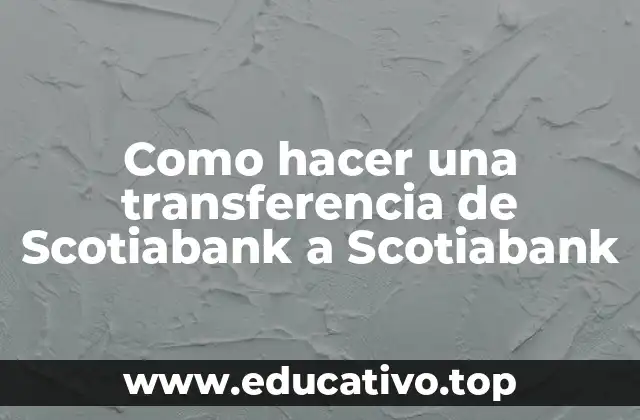 Como hacer una transferencia de Scotiabank a Scotiabank