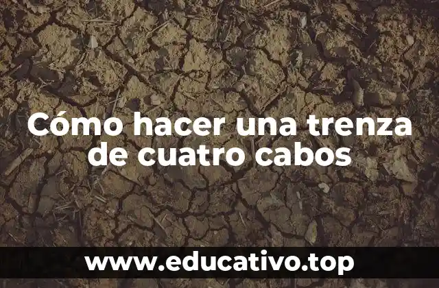 Cómo hacer una trenza de cuatro cabos