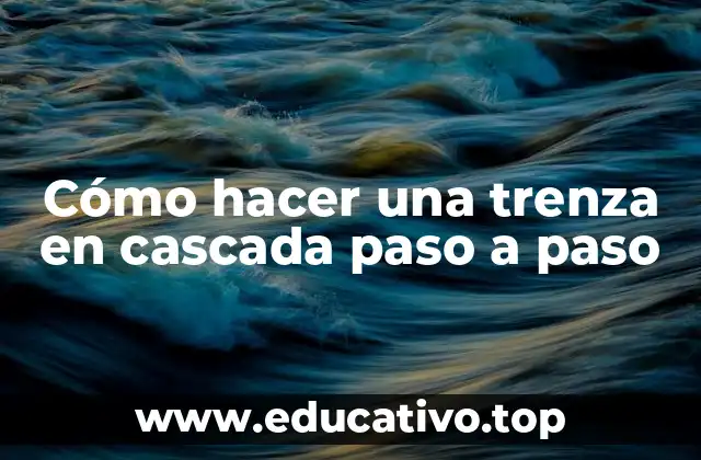 Cómo hacer una trenza en cascada paso a paso