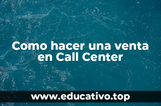 Como hacer una venta en Call Center