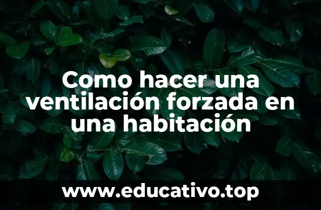 Como hacer una ventilación forzada en una habitación