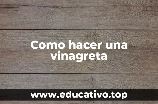 Como hacer una vinagreta
