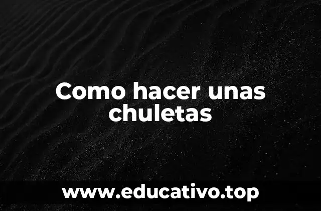 Como hacer unas chuletas