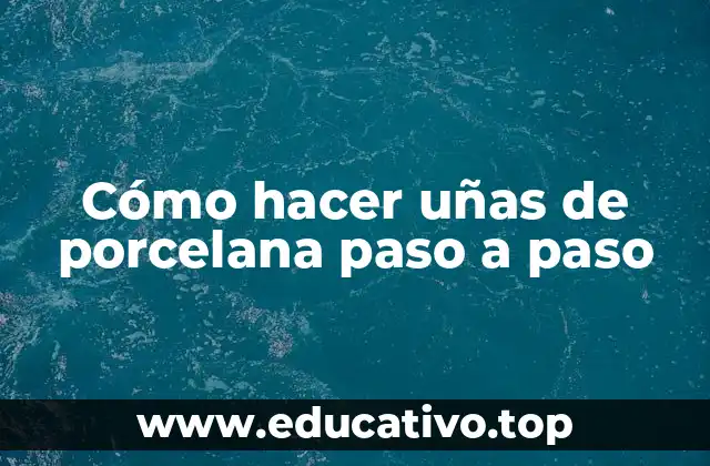 Cómo hacer uñas de porcelana paso a paso