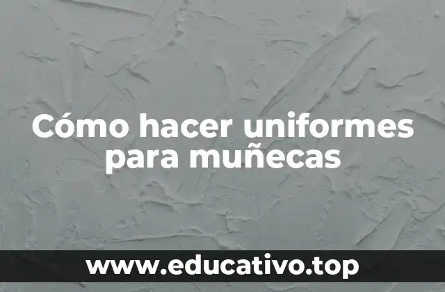 Cómo hacer uniformes para muñecas