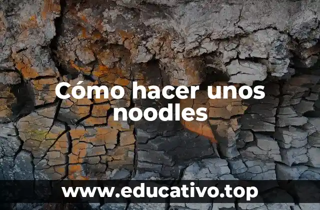 Cómo hacer unos noodles