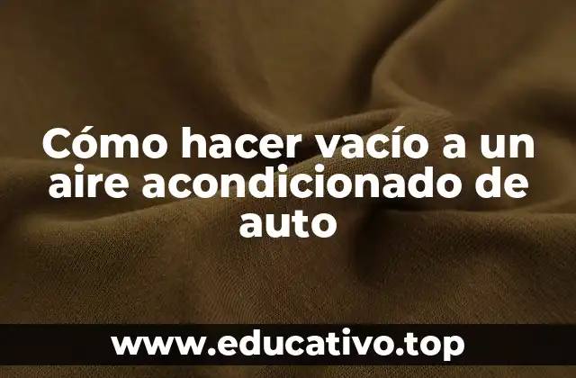 Cómo hacer vacío a un aire acondicionado de auto