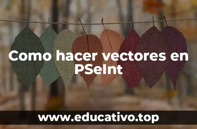 Como hacer vectores en PSeInt