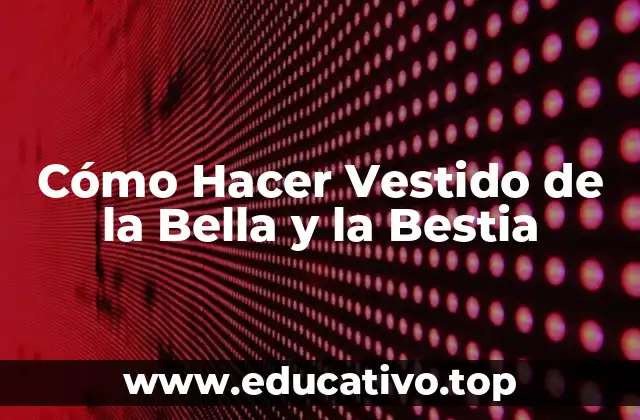 Cómo Hacer Vestido de la Bella y la Bestia