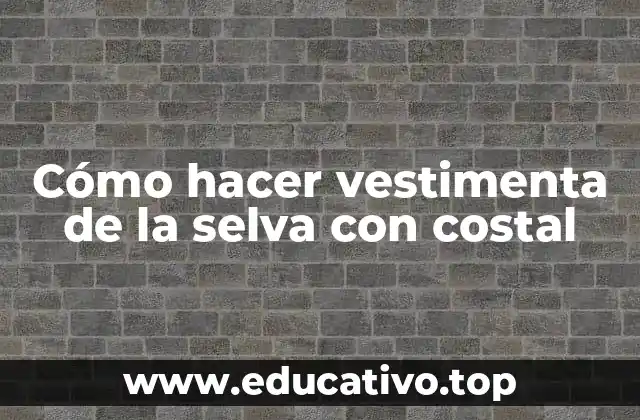 Cómo hacer vestimenta de la selva con costal