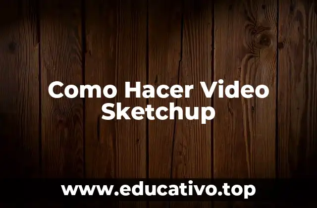 Como Hacer Video Sketchup