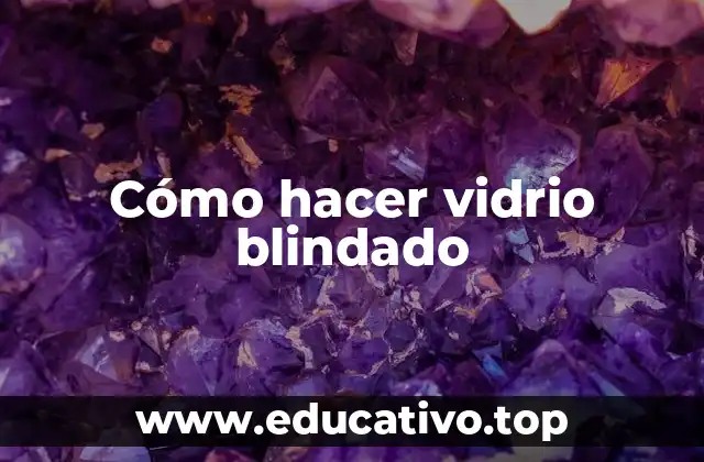 Cómo hacer vidrio blindado