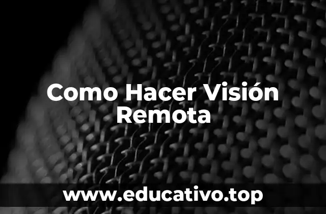 Como Hacer Visión Remota