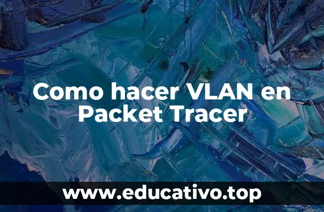 Como hacer VLAN en Packet Tracer