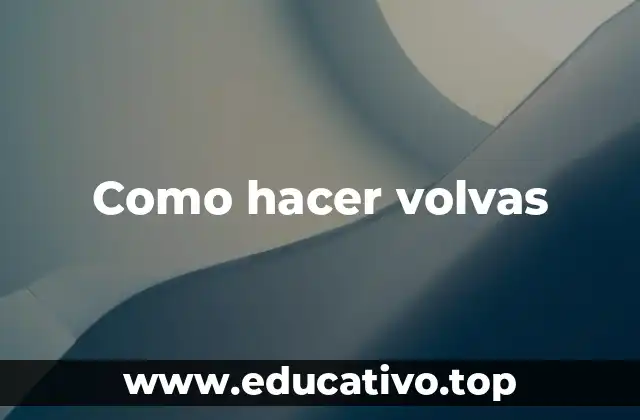 Como hacer volvas