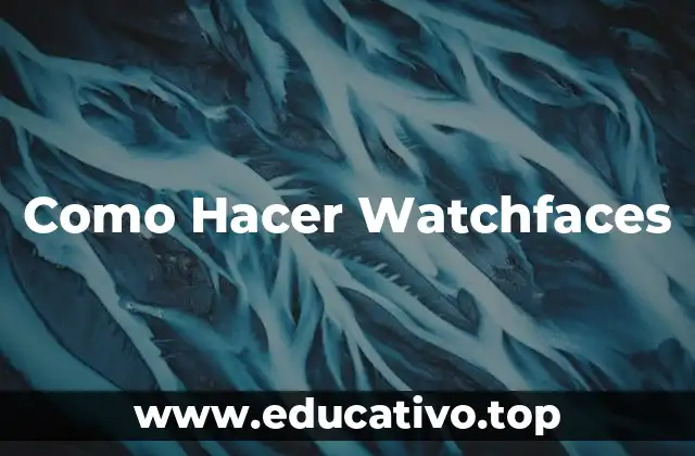 Como Hacer Watchfaces