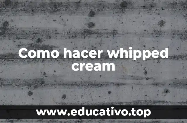 Como hacer whipped cream