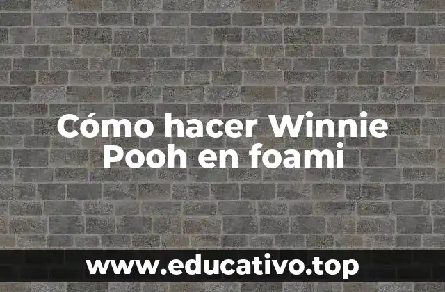 Cómo hacer Winnie Pooh en foami