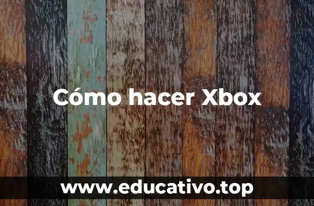 Cómo hacer Xbox