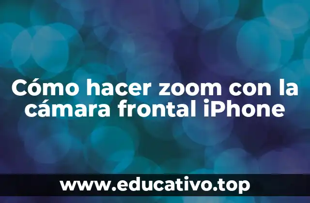 Cómo hacer zoom con la cámara frontal iPhone
