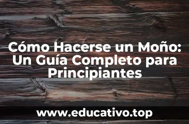 Cómo Hacerse un Moño: Un Guía Completo para Principiantes