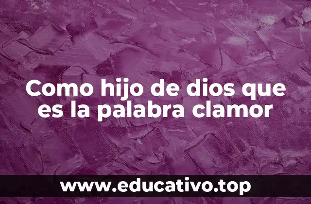 Como hijo de dios que es la palabra clamor