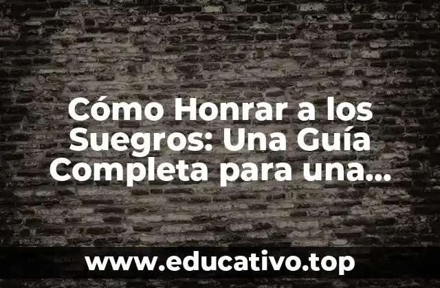 Cómo Honrar a los Suegros: Una Guía Completa para una Relación Armoniosa