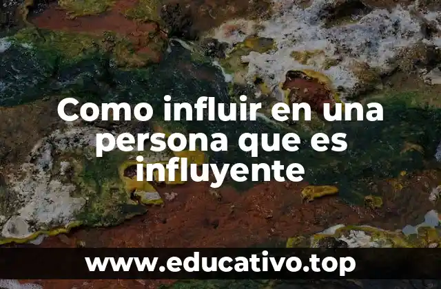 Como influir en una persona que es influyente