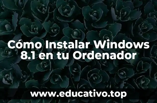 Cómo Instalar Windows 8.1 en tu Ordenador
