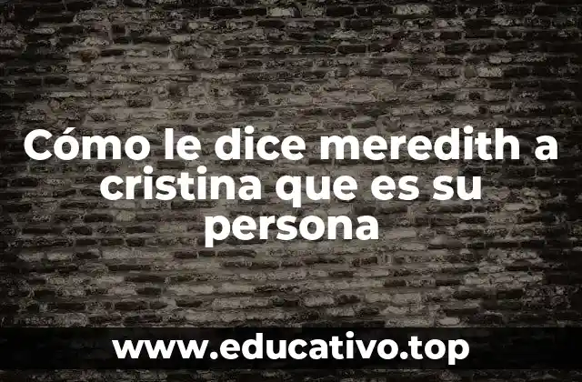 Cómo le dice meredith a cristina que es su persona