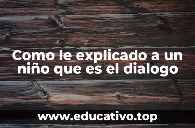 Como le explicado a un niño que es el dialogo