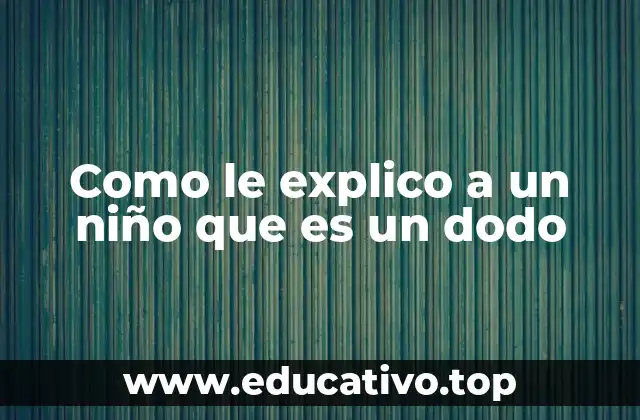 Como le explico a un niño que es un dodo
